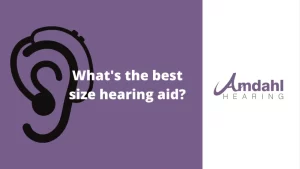 Choosing the Right Hearing Aid | What Size is Best?