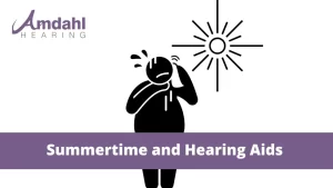 Summertime and hearing aids