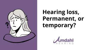 Hearing Loss—Permanent or Temporary?