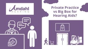 Where to Get Hearing Aids | Private Practice vs. Big Box?