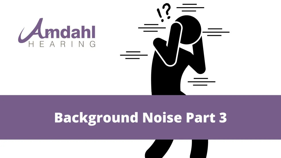 Background Noise and Hearing Aids Part 3 Amdahl Hearing